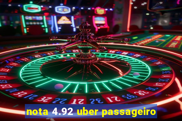 nota 4.92 uber passageiro